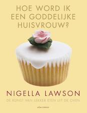 Hoe word ik een goddelijke huisvrouw - Nigella Lawson (ISBN 9789045022628)
