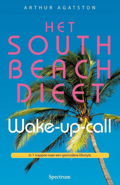 Het South Beach dieet - wake-up call - Arthur Agatston (ISBN 9789000315345)