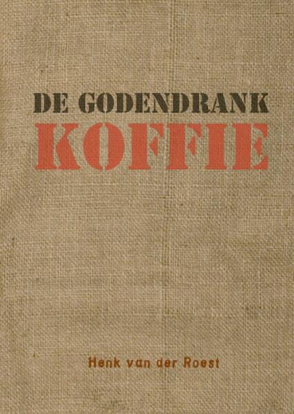 De godendrank koffie - H. van der Roest, Henk van der Roest (ISBN 9789088420689)