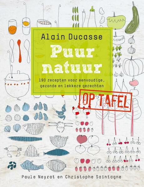 Puur natuur op tafel - Alain Ducasse (ISBN 9789077902110)