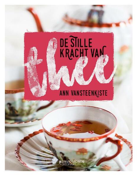 DE STILLE KRACHT VAN THEE - HERWERKTE VERSIE - Ann Van Steenkiste (ISBN 9789059087064)