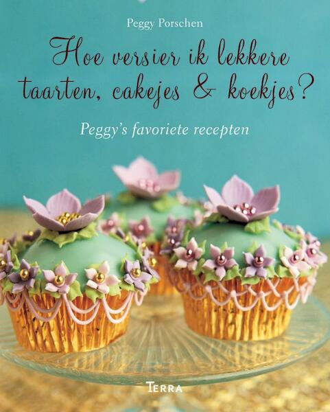 Hoe versier ik lekkere taarten, cakejes & koekjes - Peggy Porschen (ISBN 9789089895240)