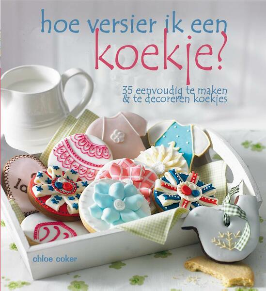 Hoe versier ik een koekje? - Chloe Coker (ISBN 9789023013532)