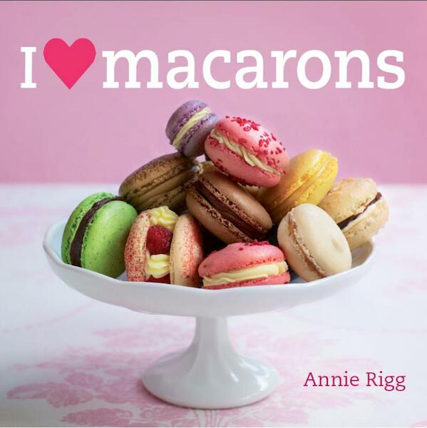 I love macarons - Annie Rigg (ISBN 9789023013228)