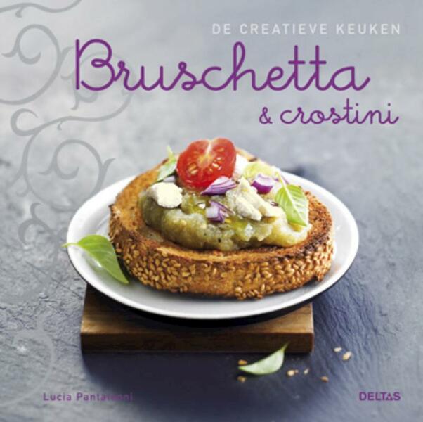 Bruschetta en crostini - Lucia Pantaleoni (ISBN 9789044731781)