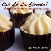 Ooh La La Chocola! Belgian chocolate making for beginners - Eva Van der Linden (ISBN 9781616275679)