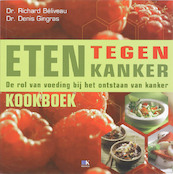Eten tegen kanker kookboek - R. Béliveau, D. Gingras (ISBN 9789021514222)