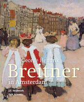 George Hendrik Breitner in Amsterdam - J.F. Heijbroek, Erik Schmitz (ISBN 9789068686654)