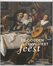 De Gouden Eeuw viert feest - Mickael Bouffard-Veilleux, Mickaël Bouffard-Veilleux, Arjan van Dixhoorn, Jasper Hillegers, Shannon van Muijden, Herman Roodenburg, Anna Tummers, Thijs Weststeijn, Marieke de Winkel (ISBN 9789056628345)