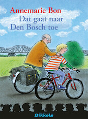 DAT GAAT NAAR DEN BOSCH TOE - Annemarie Bon (ISBN 9789048724215)