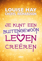 Je kunt een buitengewoon leven creëren - Louise Hay, Cheryl Richardson (ISBN 9789076541549)