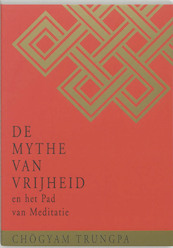 De Mythe van Vrijheid en het Pad van Meditatie - Chögyam Trungpa (ISBN 9789021595269)