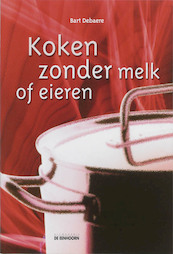 Koken zonder melk of eieren - B. Debaere (ISBN 9789058381637)