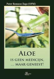 Aloe is geen medicijn ... maar geneest! - Romano Zago (ISBN 9789088791444)