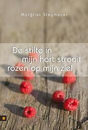 De stilte in mijn hart strooit rozen op mijn ziel - Margriet Stegmeyer (ISBN 9789400806795)