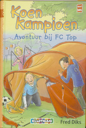 Koen Kampioen Avontuur bij FC Top - Fred Diks (ISBN 9789020648522)