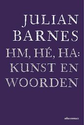 Hm, hé, ha: kunst en woorden - Julian Barnes (ISBN 9789025459369)