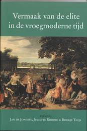 Vermaak van de elite in de vroegmoderne tijd - (ISBN 9789065500724)