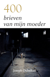 400 brieven van mijn moeder - Joseph Oubelkas (ISBN 9789493105164)