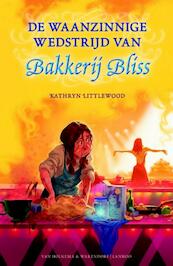 De waanzinnige wedstrijd van Bakkerij Bliss - Kathryn Littlewood (ISBN 9789000319268)