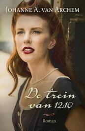 De trein van 12:10 - Johanne A. van Archem (ISBN 9789401904155)