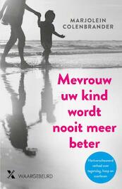 Uw kind wordt nooit meer beter - Marjolein Colenbrander (ISBN 9789401608664)