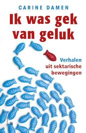 Ik was gek van geluk - Carine Damen (ISBN 9789021855233)