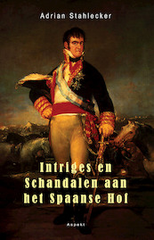 Intriges en schandalen aan het Spaanse hof - Adrian Stahlecker (ISBN 9789464247183)