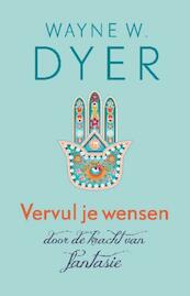 Vervul je wensen door de kracht van fantasie - Wayne W. Dyer (ISBN 9789021552262)