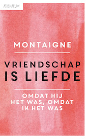 Vriendschap is liefde - Michel de Montaigne (ISBN 9789025300753)