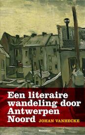 Een literaire wandeling door Antwerpen Noord - Johan Vanhecke (ISBN 9789089241900)