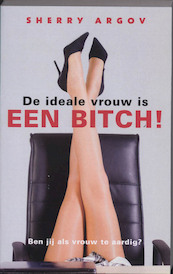 De ideale vrouw is een bitch ! - S. Argov (ISBN 9789041762252)