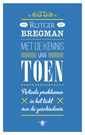 Met de kennis van toen - Rutger Bregman (ISBN 9789023472124)