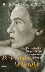 Ik woonde in Berlijn - Ruth Andreas-Friedrich (ISBN 9789460033933)