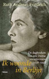 Ik woonde in Berlijn - Ruth Andreas-Friedrich (ISBN 9789460031182)