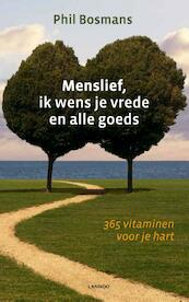 Menslief, ik wens je vrede en alle goeds - Phil Bosmans (ISBN 9789020997927)