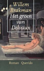 Het groen van Delvaux - Willem Brakman (ISBN 9789021443874)