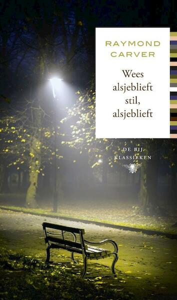 Wees alsjeblief stil, alsjeblieft - Raymond Carver (ISBN 9789023471356)