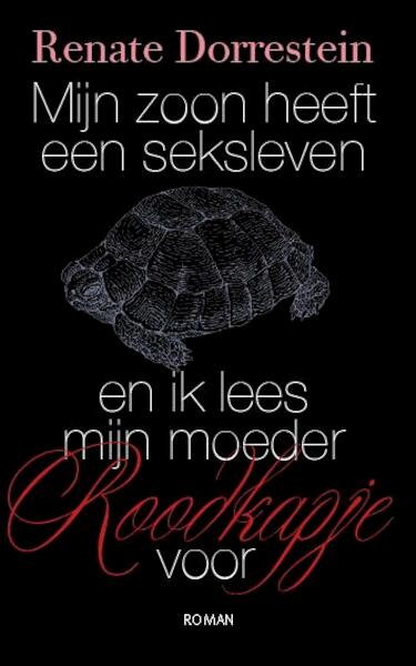 Mijn zoon heeft een seksleven en ik lees mijn moeder Roodkapje voor - Renate Dorrestein (ISBN 9789490647131)