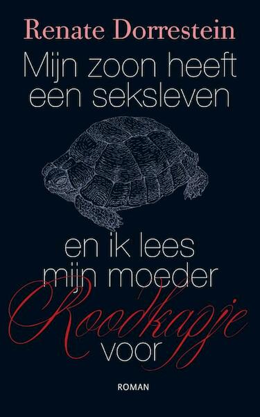 Mijn zoon heeft een seksleven en ik lees mijn moeder Roodkapje voor - Renate Dorrestein (ISBN 9789490647285)