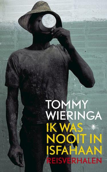 Ik was nooit in Isfahaan - Tommy Wieringa (ISBN 9789023455035)