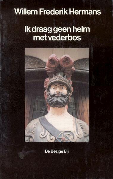 Ik draag geen helm met vederbos - Willem Frederik Hermans (ISBN 9789023473602)