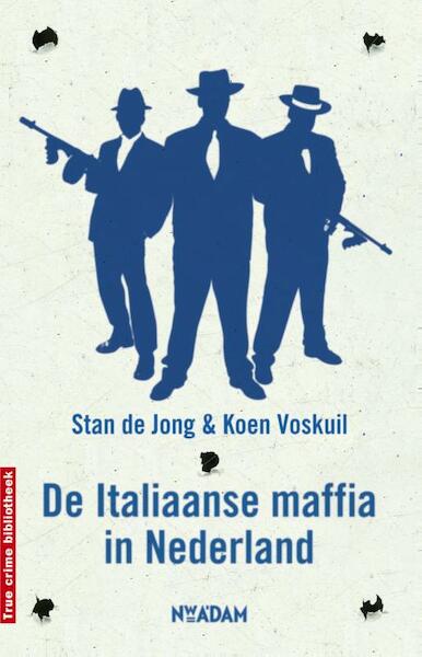 De Italiaanse maffia in Nederland - Stan de Jong, Koen Voskuil (ISBN 9789046808733)