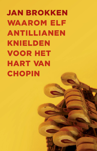 Waarom elf Antillianen knielden voor het hart van Chopin - Jan Brokken (ISBN 9789045038421)