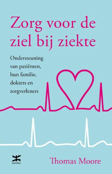 Zorg voor de ziel bij ziekte - Thomas Moore (ISBN 9789021549071)