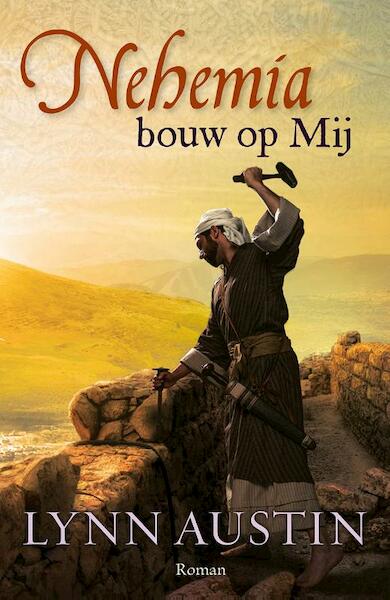 Nehemia, bouw op Mij - De wederopbouw van Jeruzalem 3 - Lynn Austin (ISBN 9789029724487)