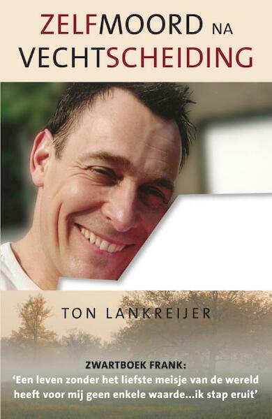 Zelfmoord na vechtscheiding - Ton Lankreijer (ISBN 9789461550460)