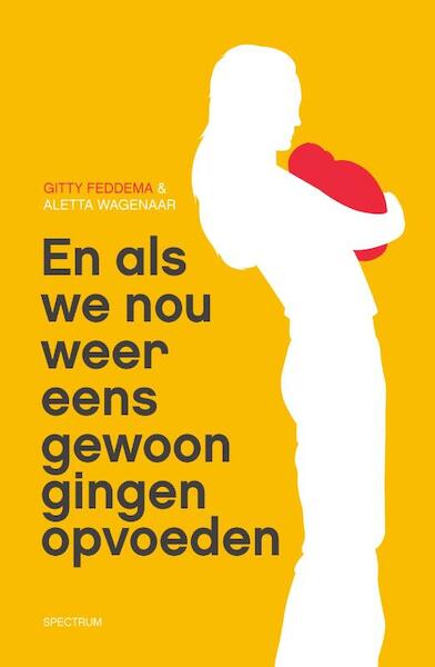 En als we nou weer eens gewoon gingen opvoeden - Gitty Feddema (ISBN 9789000331758)