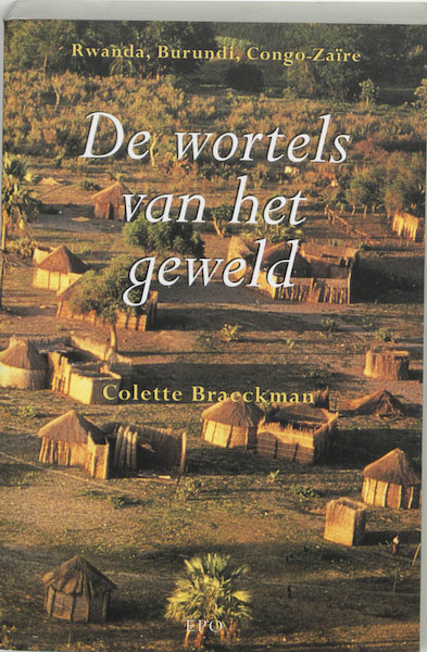 De wortels van het geweld - C. Braeckman (ISBN 9789064450402)