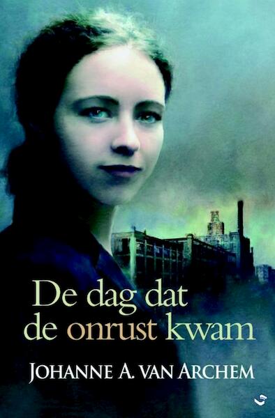 De dag dat de onrust kwam - Johanne A. van Archem (ISBN 9789059779396)